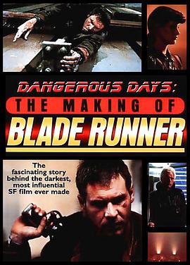 危险的日子：银翼杀手制作始末 Dangerous Days: Making Blade Runner