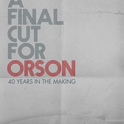 A Final Cut for Orson: 40 Years in the Making