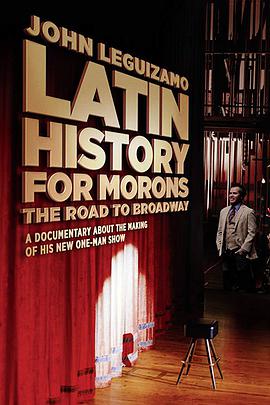 拉丁白痴历史：约翰·雷吉扎莫的百老汇之路 Latin History for Morons: John Leguizamo's Road to Broadway